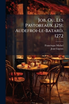Paperback Job, Ou, Les Pastoreaux. 1251; Audefroi-Le-Batard. 1272 [French] Book