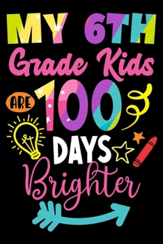 My 6th Grade Kids are 100 Days Smarter: 100th Day of School Journal and Notebook for 6th Grade Teachers with 120+ Pages of 6"x9" Lined Pages  Perfect for Sketching and Taking Notes
