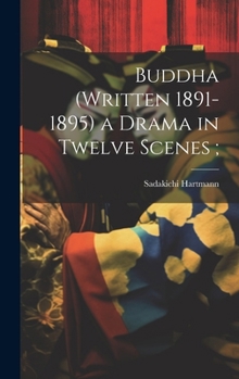 Hardcover Buddha (written 1891-1895) a Drama in Twelve Scenes; Book