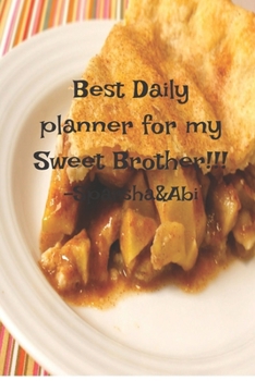 Paperback Best Daily Planner for My Sweet Brother!!! Sprasha &Abi Book
