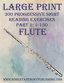 Paperback Large Print: 300 Progressive Sight Reading Exercises for Flute: Part 1: 1 - 150 Book