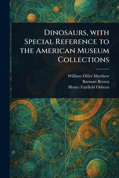 Paperback Dinosaurs, With Special Reference to the American Museum Collections Book