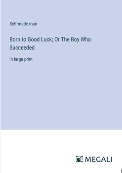 Paperback Born to Good Luck; Or The Boy Who Succeeded: in large print Book