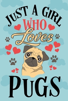 Just a Girl Who Loves Pugs Notebook: Cute Line Journal Notebook Gift For Pug Lover Women and Girls Who Are Pug Moms and Sister - 120 Lined Journals Notebooks Gifts For Pug Owners