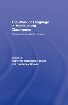 The Work of Language in Multicultural Classrooms: Talking Science, Writing Science - Book  of the Language, Culture, and Teaching