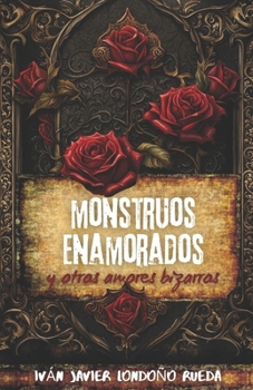 Monstruos enamorados y otros amores bizarros (Spanish Edition)