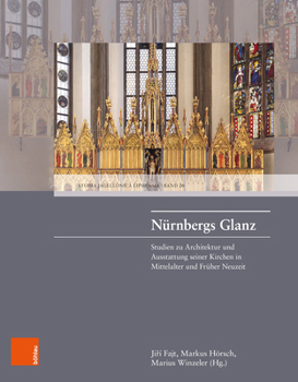 Nurnbergs Glanz: Studien Zu Architektur Und Ausstattung Seiner Kirchen in Mittelelater Und Fruher Neuzeit
