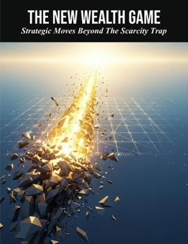 Paperback The New Wealth Game: Strategic Moves Beyond The Scarcity Trap Book