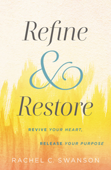 Paperback Refine and Restore: Revive Your Heart, Release Your Purpose Book