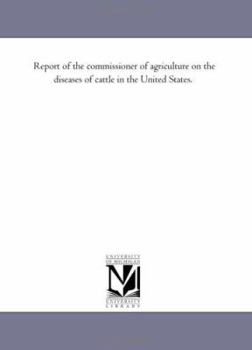 Paperback Report of the Commissioner of Agriculture on the Diseases of Cattle in the United States. Book