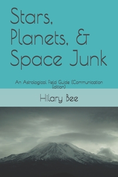 Paperback Stars, Planets, & Space Junk: An Astrological Field Guide (Communication Edition) Book