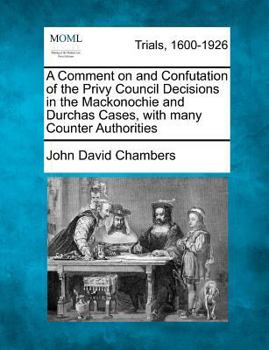 Paperback A Comment on and Confutation of the Privy Council Decisions in the Mackonochie and Durchas Cases, with Many Counter Authorities Book