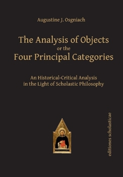 Hardcover The Analysis of Objects or the Four Principal Categories: An Historical-Critical Analysis in the Light of Scholastic Philosophy Book