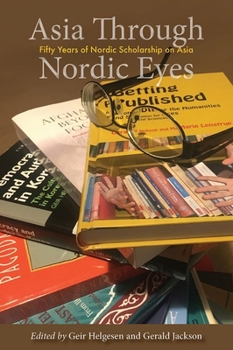 Paperback Asia Through Nordic Eyes: Fifty Years of Nordic Scholarship on Asia Book
