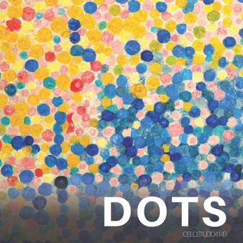 Paperback Dots: A Collection of Abstract Pointillist Paintings Made with Artificial Intelligence Techniques Book