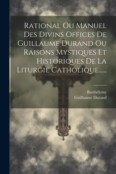 Paperback Rational Ou Manuel Des Divins Offices De Guillaume Durand Ou Raisons Mystiques Et Historiques De La Liturgie Catholique...... [French] Book