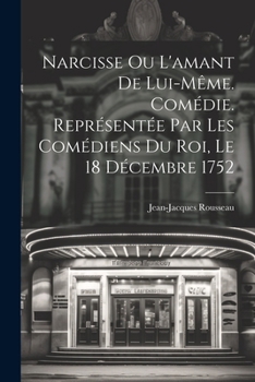 Paperback Narcisse ou L'amant de lui-même. Comédie. Représentée par les comédiens du Roi, le 18 décembre 1752 [French] Book