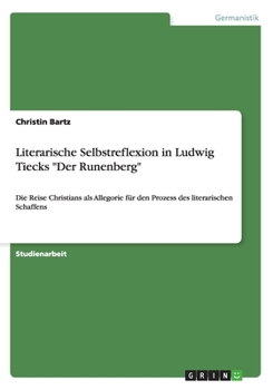 Paperback Literarische Selbstreflexion in Ludwig Tiecks "Der Runenberg": Die Reise Christians als Allegorie für den Prozess des literarischen Schaffens [German] Book