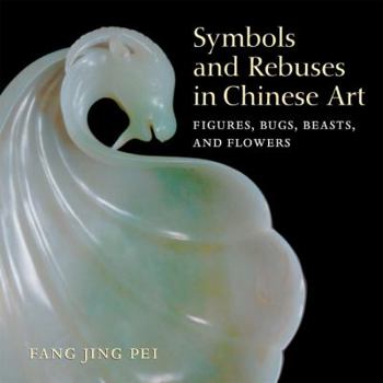 Paperback Symbols and Rebuses in Chinese Art: Figures, Bugs, Beasts, and Flowers Book