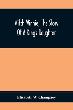 Witch Winnie: The Story of a "King's Daughter" - Book #1 of the Witch Winnie