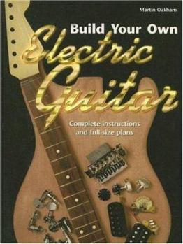 Paperback Build Your Own Electric Guitar: Complete Instructions and Full Size Plans [With Plans] Book