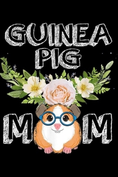 Guinea Pig Mm: Guinea Pig Mom Floral Style Mother's Day Outfit Gift Journal/Notebook Blank Lined Ruled 6x9 100 Pages