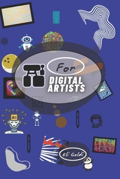 Paperback AI For Digital Artists: Blending Imagination and Innovation: A Human-Centered Guide to AI Artistry. A Modern Artist's Guide to Ethical AI, Workflow In Book