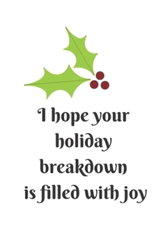 I Hope Your Holiday Breakdown Is Filled With Joy: Blank Lined Christmas Holiday Gift Journal Notebook Composition: Holiday Notebook