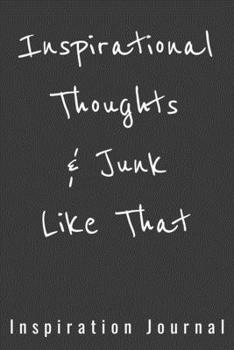 Inspirational Thoughts & Junk Like That Inspiration Journal - Cute Journal For Women/Men/Boss/Coworkers/Colleagues/Students: 6x9 inches, 100 Pages of ... Great cute journal for girls and women!