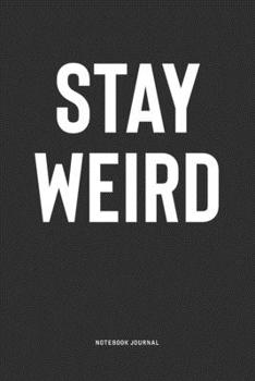 Paperback Stay Weird: A 6x9 Inch Notebook Journal Diary With A Bold Text Font Slogan On A Matte Cover and 120 Blank Lined Pages Makes A Grea Book
