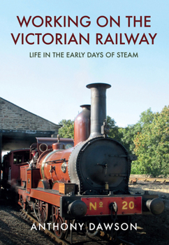 Paperback Working on the Victorian Railway: Life in the Early Days of Steam Book