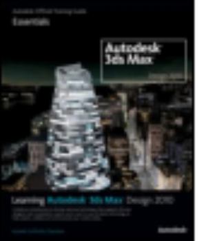 Paperback Learning Autodesk 3ds Max Design 2010: Essentials: Autodesk Official Training Guide [With DVD ROM] Book