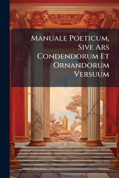 Paperback Manuale Poeticum, Sive Ars Condendorum Et Ornandorum Versuum [Latin] Book