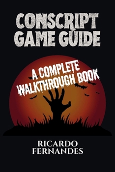 CONSCRIPT GAME GUIDE: A COMPLETE WALKTHROUGH BOOK