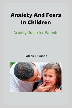 Paperback Anxiety And Fears In Children: Anxiety Guide for Parents Book