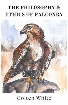 The Philosophy & Ethics of Falconry