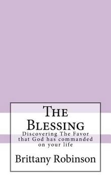 Paperback The Blessing: Discovering The Favor that God has commanded on your life Book