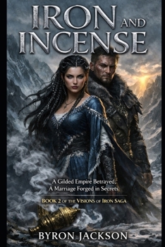 IRON AND INCENSE: A Gilded Empire Betrayed; A Marriage Forged in Secrets