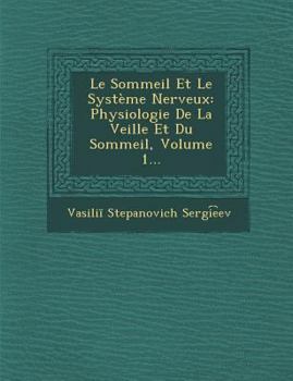 Paperback Le Sommeil Et Le Syst?me Nerveux: Physiologie de la Veille Et Du Sommeil, Volume 1... Book