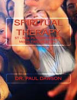 Paperback Spiritual Therapy: ST - New PSYCHOTHERAPY Meets TWELVE STEPS! Book