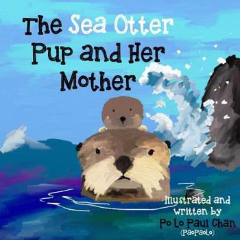 Paperback The Sea Otter Pup and Her Mother: The Story of Mother Book