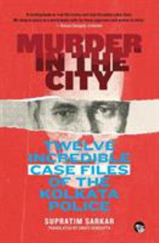 Paperback Murder in the City: Twelve Incredible Case Files of the Kolkata Police Book