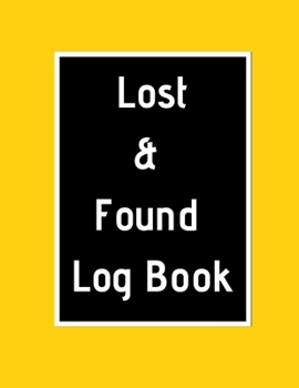 Paperback Lost & Found Log Book: Lost Property Template - Record All Items And Money Found - Handy Tracker To Keep Track - Large 8,5"X11" Paperback Book