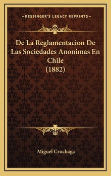 Hardcover De La Reglamentacion De Las Sociedades Anonimas En Chile (1882) [Spanish] Book