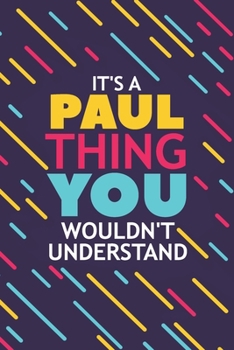 Paperback It's a Paul Thing You Wouldn't Understand: Lined Notebook / Journal Gift, 120 Pages, 6x9, Soft Cover, Glossy Finish Book