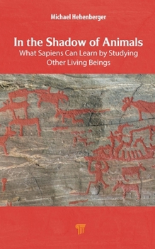 Hardcover In the Shadow of Animals: What Sapiens Can Learn by Studying Other Living Beings Book