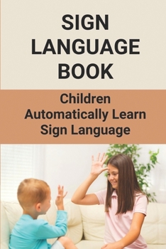 Paperback Sign Language Book: Children Automatically Learn Sign Language: Sign Language Alphabet English Book