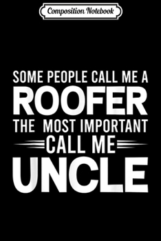 Paperback Composition Notebook: Mens People Call Me Uncle Roofer Roofers Uncles Gifts Journal/Notebook Blank Lined Ruled 6x9 100 Pages Book