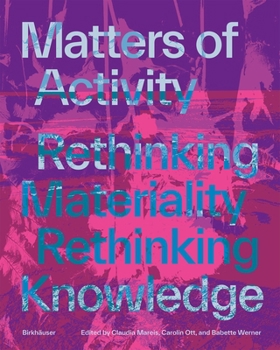 Paperback Matters of Activity: Rethinking Materiality, Rethinking Knowledge Book