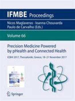 Precision Medicine Powered by pHealth and Connected Health: ICBHI 2017, Thessaloniki, Greece, 18-21 November 2017 - Book #66 of the IFMBE Proceedings